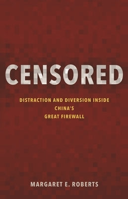 Censored: Distraction and Diversion Inside China's Great Firewall Paperback Princeton University Press