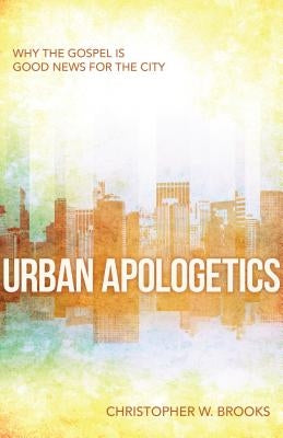 Urban Apologetics: Why the Gospel Is Good News for the City Paperback Kregel Publications