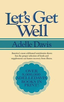 Let's Get Well: A Practical Guide to Renewed Health Through Nutrition by Davis, Adelle