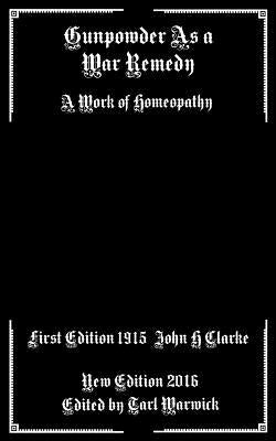 Gunpowder As A War Remedy: A Work of Homeopathy by Warwick, Tarl