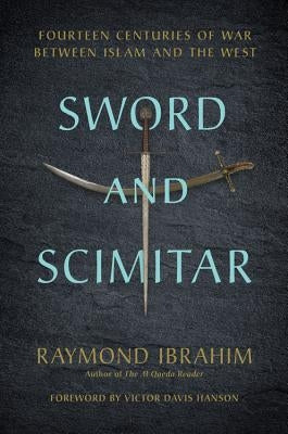 Sword and Scimitar: Fourteen Centuries of War Between Islam and the West by Ibrahim, Raymond