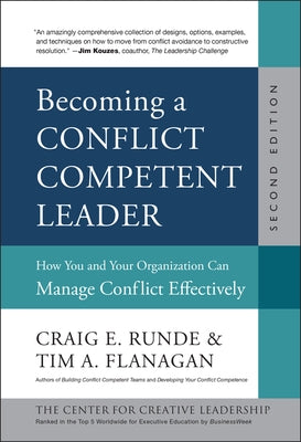 Becoming a Conflict Competent Leader: How You and Your Organization Can Manage Conflict Effectively by Runde, Craig E.