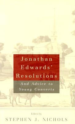 Jonathan Edwards' Resolutions: And Advice to Young Converts Paperback P & R Publishing