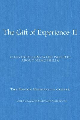 The Gift of Experience II: Conversations with Parents about Hemophilia Paperback Createspace Independent Publishing Platform
