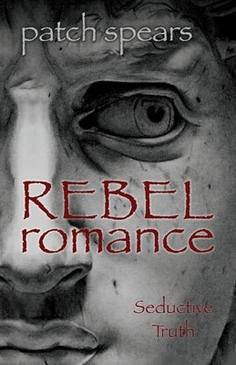 Rebel Romance: Seductive Truth Paperback Xulon Press