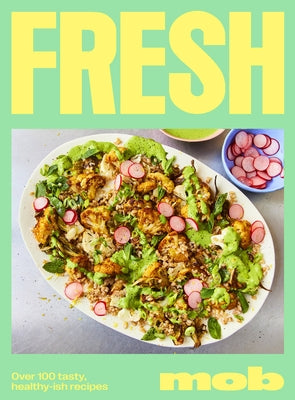 Fresh Mob: Over 100 Tasty, Healthy-Ish Recipes by Lebus, Ben