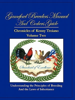 Gamefowl Breeders Manual and Cockers Guide: Chronicles of Kenny Troiano - Volume Two by Troiano, Kenny