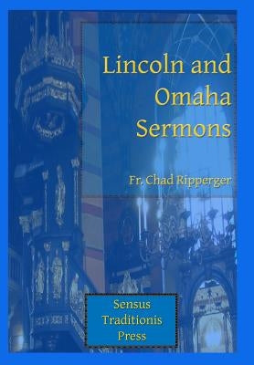 Lincoln and Omaha Sermons Paperback Sensus Traditionis Press