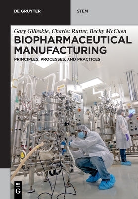 Biopharmaceutical Manufacturing by Gilleskie Rutter McCuen, Gary Charles