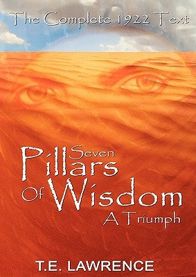 Seven Pillars of Wisdom: A Triumph by Lawrence, T. E.