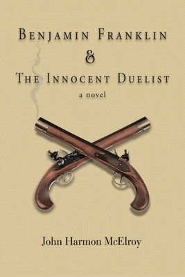 Benjamin Franklin & The Innocent Duelist Paperback Galloping Giraffe Press