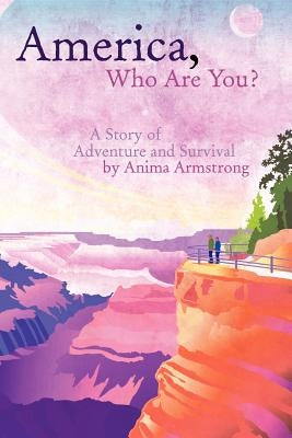 America, Who Are You?: A Story of Adventure and Survival Paperback Abbott Press