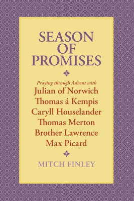 Season of Promises: Praying Through Advent with Julian of Norwich, Thomas Á Kempis, Caryll Houselander, Thomas Merton, Brother Lawrence, M Paperback Wipf & Stock Publishers