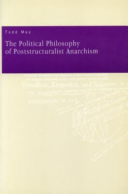 The Political Philosophy of Poststructuralist Anarchism Paperback Penn State University Press