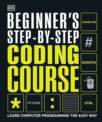 Beginner's Step-By-Step Coding Course: Learn Computer Programming the Easy Way by DK