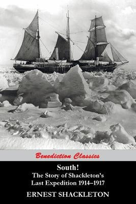 South! (97 Original illustrations) The Story of Shackleton's Last Expedition 1914-1917 Paperback Benediction Classics