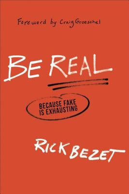 Be Real: Because Fake Is Exhausting Paperback Baker Books