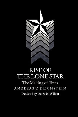 Rise of the Lone Star: The Making of Texas Paperback Texas A&M University Press