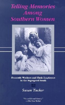Telling Memories Among Southern Women: Domestic Workers and Their Employers in the Segregated South Paperback LSU Press