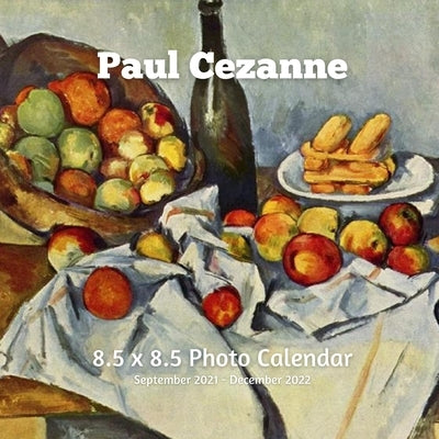 Paul Cezanne 8.5 X 8.5 Calendar September 2021 -December 2022: French Painter Post-Impressionist - Monthly Calendar with U.S./UK/ Canadian/Christian/J Paperback Independently Published