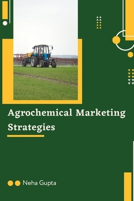 Agrochemical Marketing Strategies by Gupta, Neha