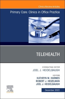 Telehealth, an Issue of Primary Care: Clinics in Office Practice: Volume 49-4 by Harmes, Kathryn M.