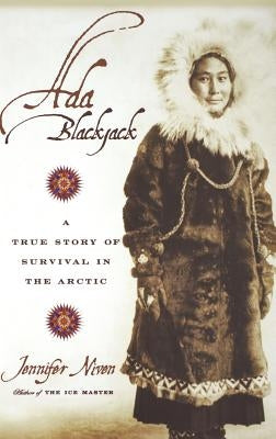 Ada Blackjack: A True Story of Survival in the Arctic by Niven, Jennifer