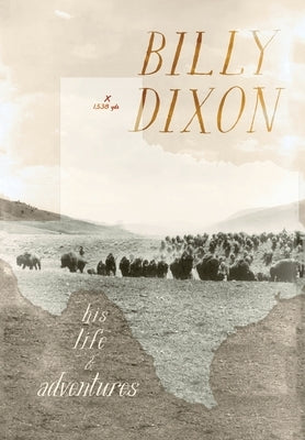 Billy Dixon: His Life and Adventures by Dixon, Billy