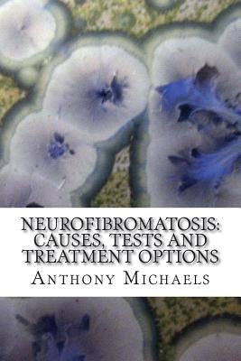 Neurofibromatosis: Causes, Tests and Treatment Options by Michaels Ma, Anthony S.