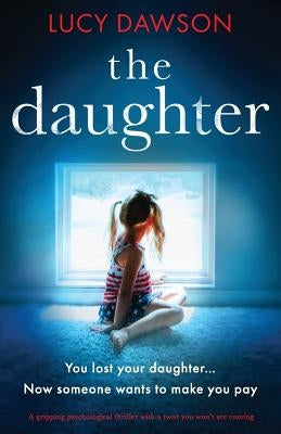 The Daughter: A Gripping Psychological Thriller with a Twist You Won't See Coming by Dawson, Lucy