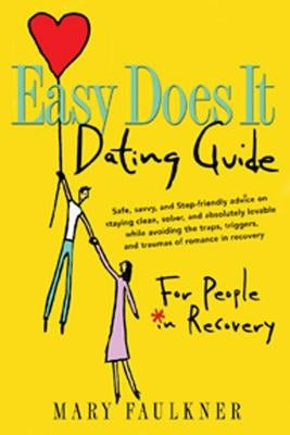 Easy Does It Dating Guide: For People in Recovery by Faulkner, Mary