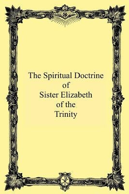 The Spiritual Doctrine of Sister Elizabeth of the Trinity Paperback Createspace Independent Publishing Platform