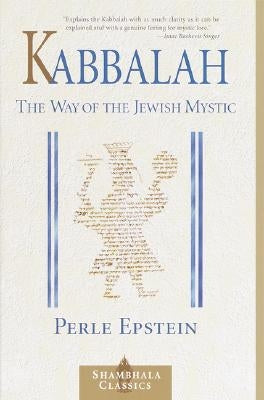 Kabbalah: The Way of the Jewish Mystic by Epstein, Perle