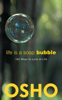 Life Is a Soap Bubble: 100 Ways to Look at Life by Osho