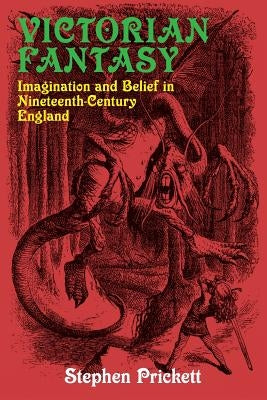 Victorian Fantasy: Imagination and Belief in Nineteenth-Century England Paperback Edward Everett Root
