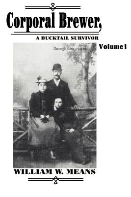 Corporal Brewer: A Bucktail Survivor by Means, William Wallace