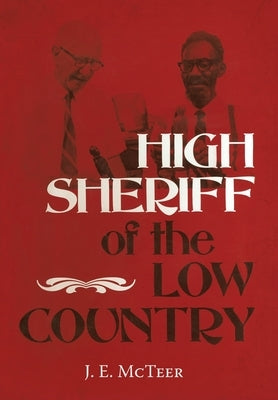 High Sheriff of the Low Country by McTeer, J. E.