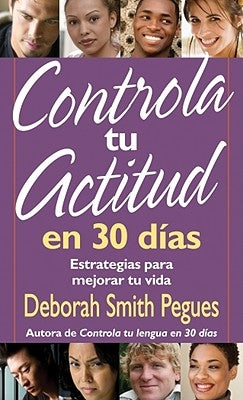 Controla Tu Actitud En 30 Dias = 30 Days to a Great Attitude by Pegues, Deborah