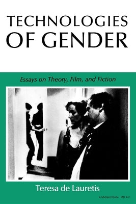 Technologies of Gender: Essays on Theory, Film, and Fiction Paperback Indiana University Press