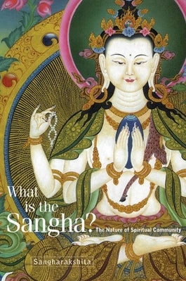 What Is the Sangha?: The Nature of Spiritual Community Paperback Windhorse Publications (UK)