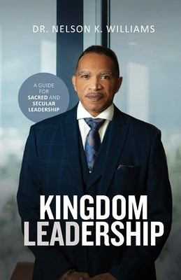 Kingdom Leadership by Williams, Nelson K.