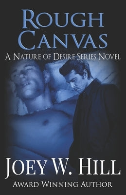 Rough Canvas: A Nature of Desire Series Novel by Hill, Joey W.