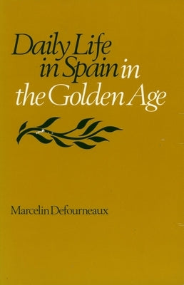 Daily Life in Spain in the Golden Age Paperback Stanford University Press