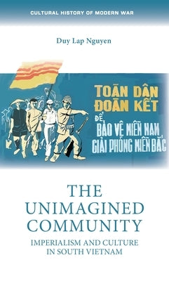 The Unimagined Community: Imperialism and Culture in South Vietnam Paperback Manchester University Press