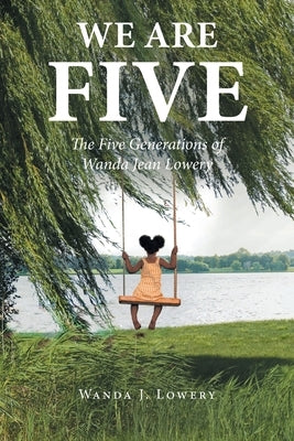 We Are Five: The Five Generations of Wanda Jean Lowery by Lowery, Wanda J.