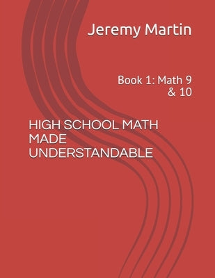High School Math Made Understandable: Book 1: Math 9 & 10 Paperback Independently Published