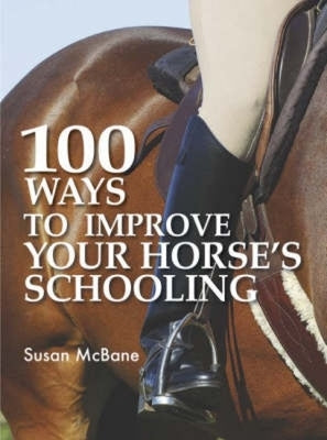 100 Ways to Improve Your Horse's Schooling by McBane, Susan