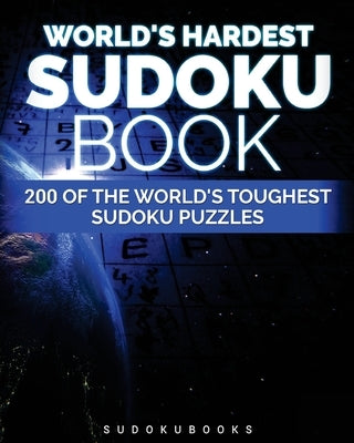 World's Hardest Sudoku Book: 200 of the World's Toughest Sudoku Puzzles Paperback Createspace Independent Publishing Platform