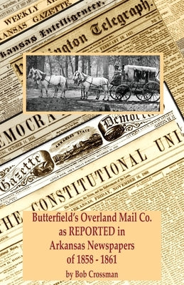 Butterfield's Overland Mail Co. as REPORTED in the Arkansas Newspapers of 1858-1861 Paperback Robert Owen Crossman