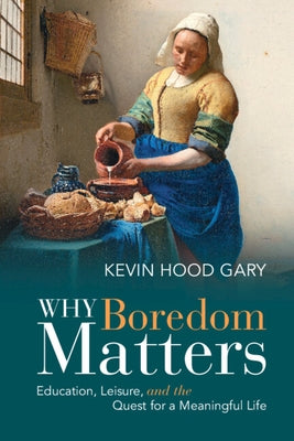 Why Boredom Matters by Gary, Kevin Hood